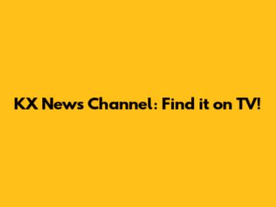 KX News Channel: Find it on TV!