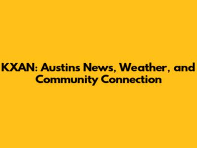 KXAN: Austin's News, Weather, and Community Connection