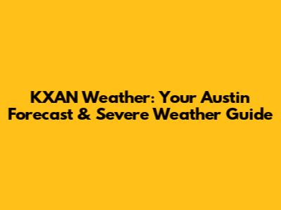 KXAN Weather: Your Austin Forecast & Severe Weather Guide