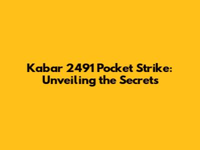 Kabar 2491 Pocket Strike: Unveiling the Secrets