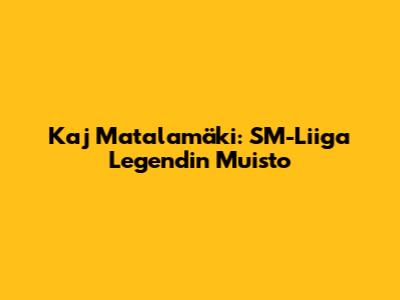 Kaj Matalamäki: SM-Liiga Legendin Muisto