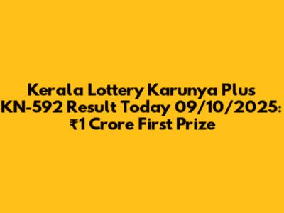 Kerala Lottery Karunya Plus KN-592 Result Today 09/10/2025: ₹1 Crore First Prize
