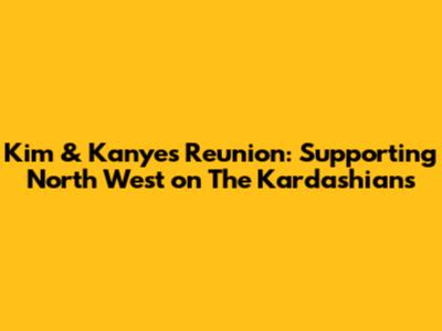 Kim & Kanye's Reunion: Supporting North West on The Kardashians