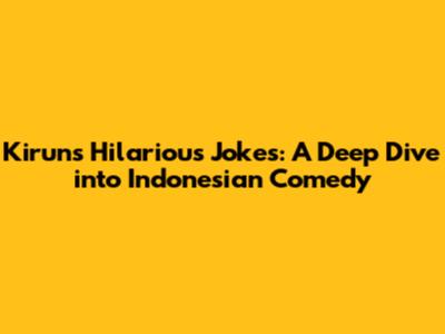 Kirun's Hilarious Jokes: A Deep Dive into Indonesian Comedy