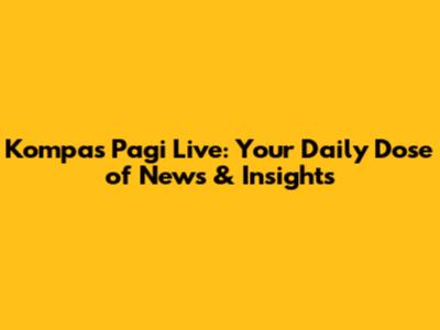Kompas Pagi Live: Your Daily Dose of News & Insights