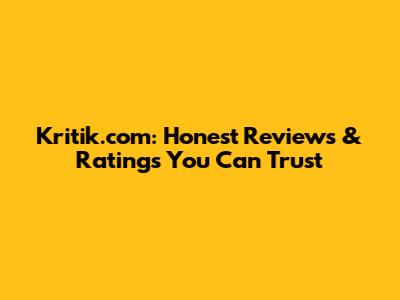 Kritik.com: Honest Reviews & Ratings You Can Trust