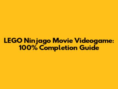 LEGO Ninjago Movie Videogame: 100% Completion Guide