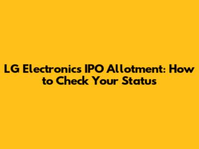 LG Electronics IPO Allotment: How to Check Your Status
