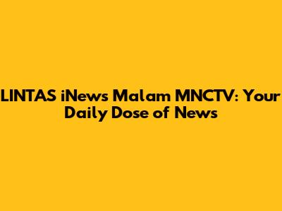 LINTAS iNews Malam MNCTV: Your Daily Dose of News