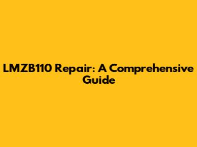 LMZB110 Repair: A Comprehensive Guide