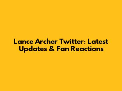 Lance Archer Twitter: Latest Updates & Fan Reactions
