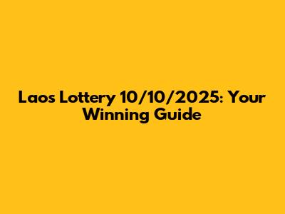 Laos Lottery 10/10/2025: Your Winning Guide