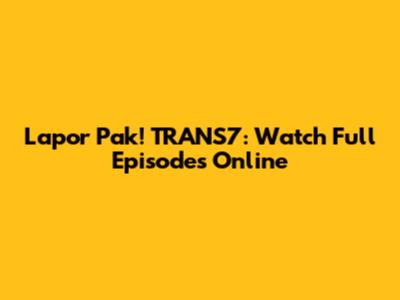 Lapor Pak! TRANS7: Watch Full Episodes Online