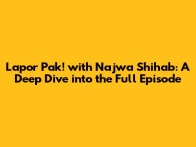 Lapor Pak! with Najwa Shihab: A Deep Dive into the Full Episode