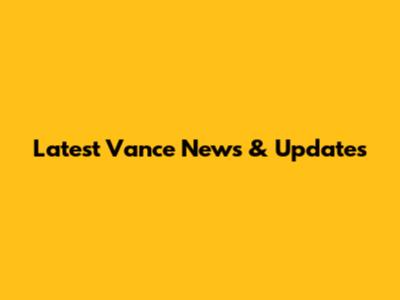 Latest Vance News & Updates