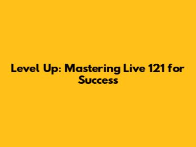 Level Up: Mastering Live 121 for Success
