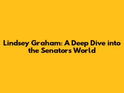 Lindsey Graham: A Deep Dive into the Senator's World