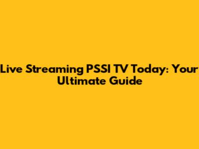 Live Streaming PSSI TV Today: Your Ultimate Guide