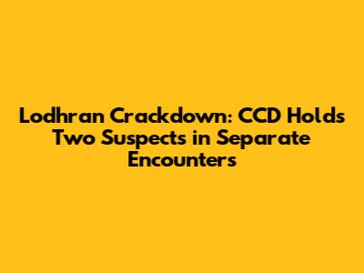 Lodhran Crackdown: CCD Holds Two Suspects in Separate Encounters