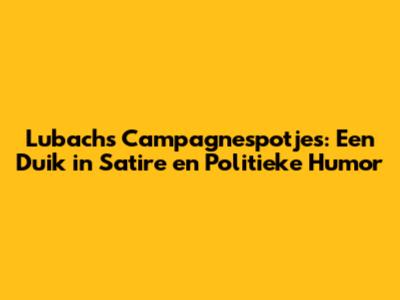 Lubach's Campagnespotjes: Een Duik in Satire en Politieke Humor