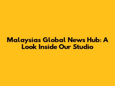 Malaysia's Global News Hub: A Look Inside Our Studio