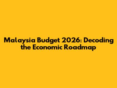 Malaysia Budget 2026: Decoding the Economic Roadmap
