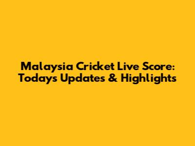 Malaysia Cricket Live Score: Today's Updates & Highlights