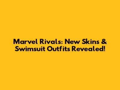 Marvel Rivals: New Skins & Swimsuit Outfits Revealed!