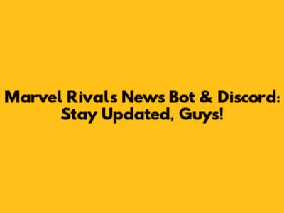 Marvel Rivals News Bot & Discord: Stay Updated, Guys!
