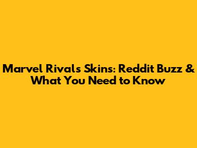 Marvel Rivals Skins: Reddit Buzz & What You Need to Know
