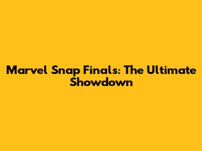 Marvel Snap Finals: The Ultimate Showdown