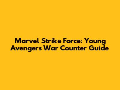 Marvel Strike Force: Young Avengers War Counter Guide
