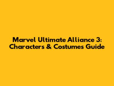 Marvel Ultimate Alliance 3: Characters & Costumes Guide
