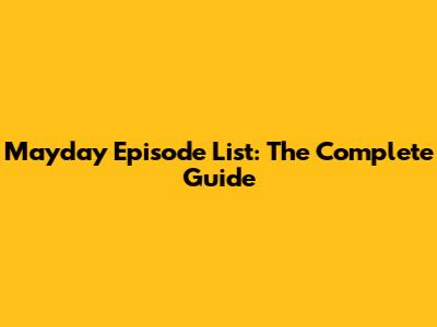 Mayday Episode List: The Complete Guide
