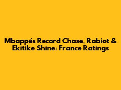 Mbappé's Record Chase, Rabiot & Ekitike Shine: France Ratings