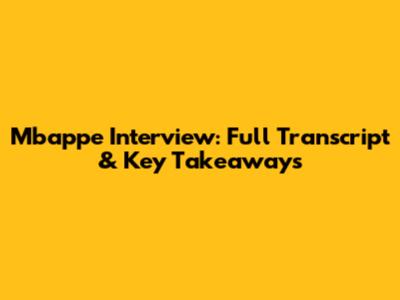 Mbappe Interview: Full Transcript & Key Takeaways