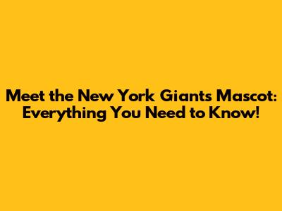 Meet the New York Giants Mascot: Everything You Need to Know!