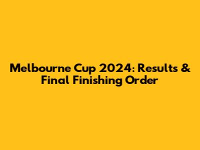 Melbourne Cup 2024: Results & Final Finishing Order