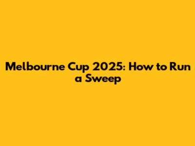 Melbourne Cup 2025: How to Run a Sweep