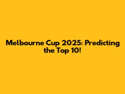 Melbourne Cup 2025: Predicting the Top 10!