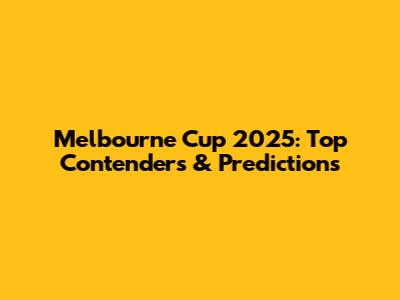 Melbourne Cup 2025: Top Contenders & Predictions