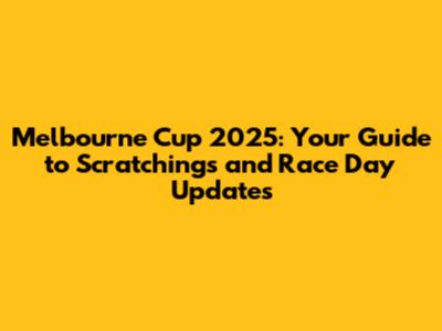 Melbourne Cup 2025: Your Guide to Scratchings and Race Day Updates