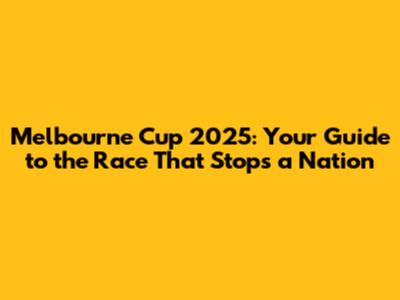 Melbourne Cup 2025: Your Guide to the Race That Stops a Nation
