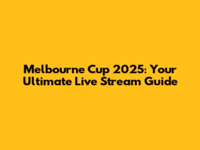 Melbourne Cup 2025: Your Ultimate Live Stream Guide
