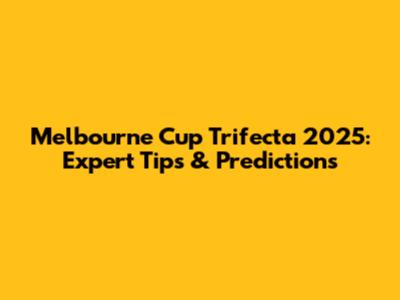 Melbourne Cup Trifecta 2025: Expert Tips & Predictions