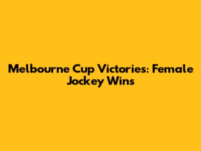 Melbourne Cup Victories: Female Jockey Wins