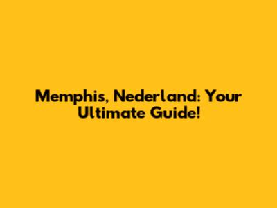 Memphis, Nederland: Your Ultimate Guide!