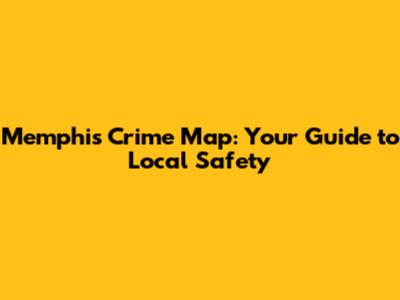 Memphis Crime Map: Your Guide to Local Safety
