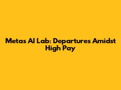 Meta's AI Lab: Departures Amidst High Pay
