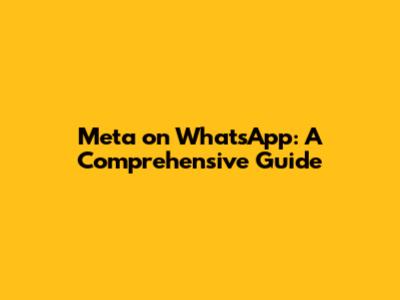 Meta on WhatsApp: A Comprehensive Guide